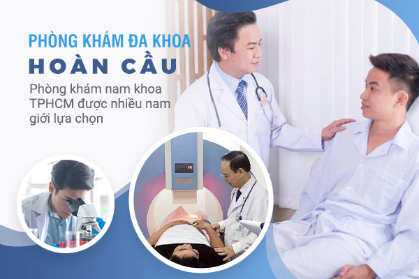 Phòng Khám Đa Khoa Hoàn Cầu - Phòng khám nam khoa TPHCM được nhiều nam giới lựa chọn